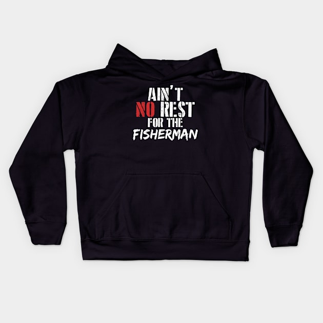 Ain't no rest for the fisherman Kids Hoodie by SerenityByAlex